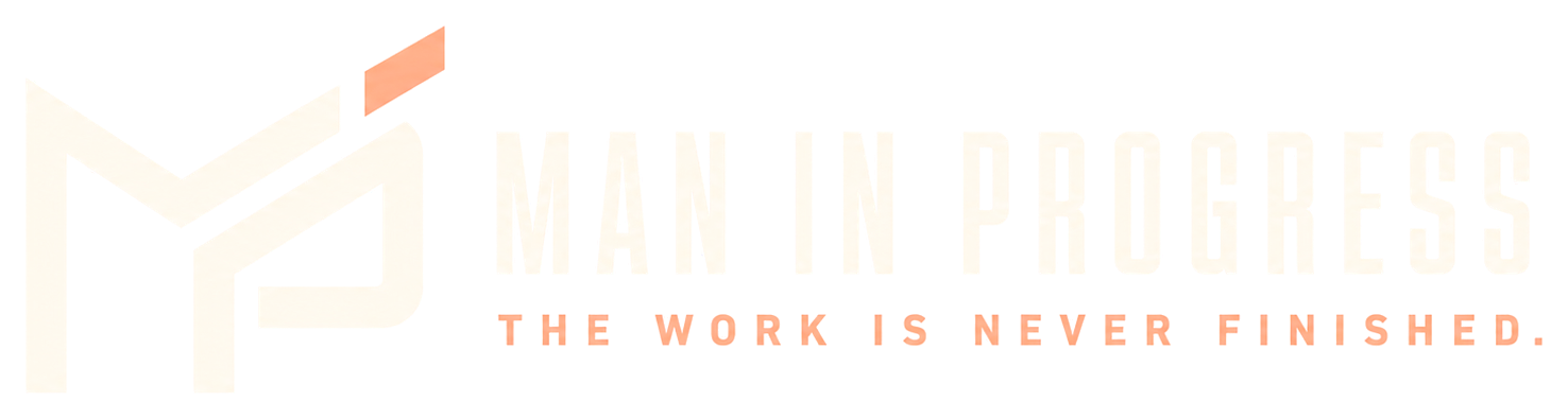 Man In Progress — the work is never finished.